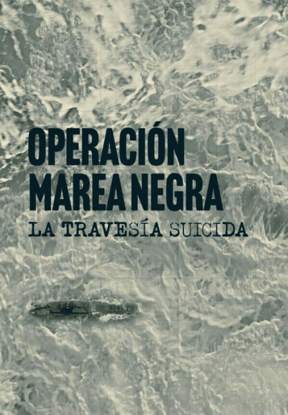 Operación Marea Negra: La travesía suicida T1