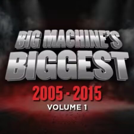 VA - Big Machine's Biggest 2005-2015, Volume 1 (2025) Mp3