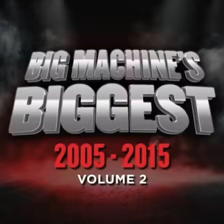 VA - Big Machine's Biggest 2005-2015, Volume 2 (2025) Mp3